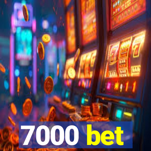 7000 bet